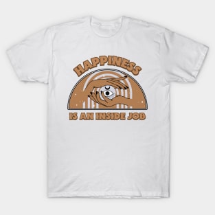 Happiness is an inside job T-Shirt